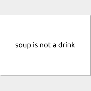 Soup Is Not a Drink (Black Text) Posters and Art